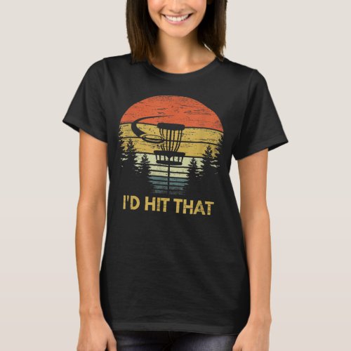 Id Hit That Funny Disc Golf  Frisbee Golfing Gift T_Shirt