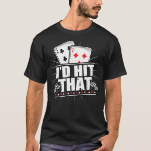 I'd Hit That Funny Gambling Blackjack Poker  T-Shirt