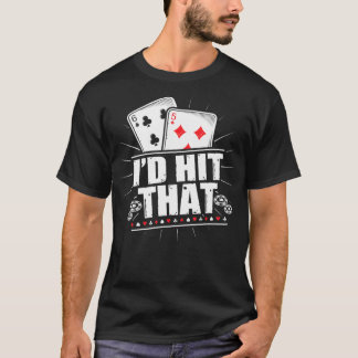 I'd Hit That Funny Gambling Blackjack Poker T-Shirt
