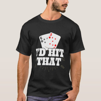 I'D Hit That Funny Gambling Lucky Blackjack Poker T-Shirt