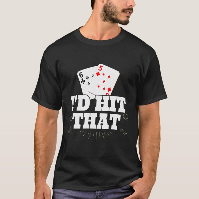 I'D Hit That Funny Gambling Lucky Blackjack Poker T-Shirt (Front)