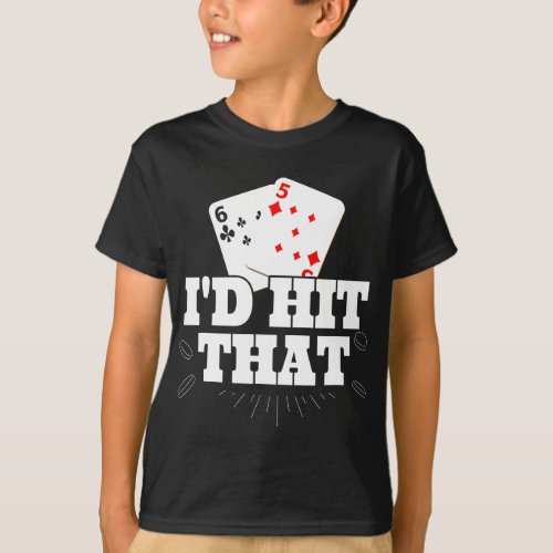 Id Hit That Funny Gambling Lucky Blackjack Poker T_Shirt
