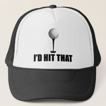 I'd Hit That - Funny Golf Hat by LaughingShirts at Zazzle
