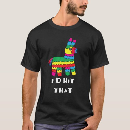 Id Hit That _ Funny Mexican Fiesta Llama Pinata T_Shirt