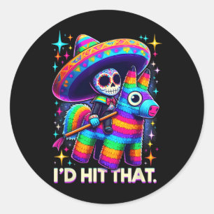I'd Hit That Funny Mexican Party Pinatas Cinco De Classic Round Sticker