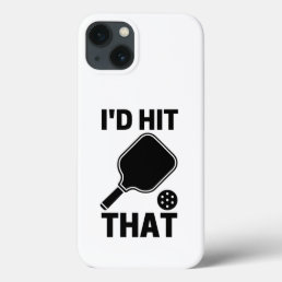 I&#39;d hit that funny pickleball player lovers gifts iPhone 13 case