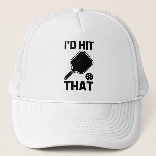 Id hit that funny pickleball player lovers gifts trucker hat