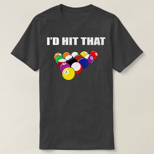 Id Hit That Funny Pool Player  Billiards Gift Idea T-Shirt (Design Front)