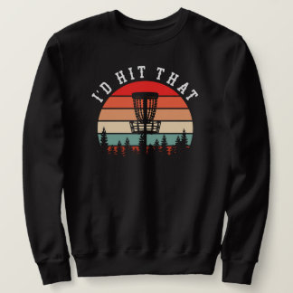 I'd Hit That | Funny Retro Disc Golf Sweatshirt