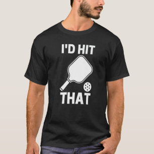 I'd Hit That Pickleball Player Playing T-Shirt