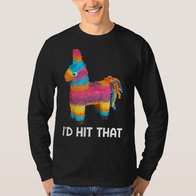 I'd Hit That Pinata Cinco De Mayo  Mexican Party T-Shirt (Front)
