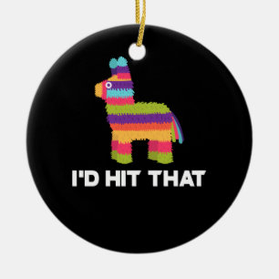 I'd Hit That Pinata - Cinco de Mayo Party Ceramic Ornament