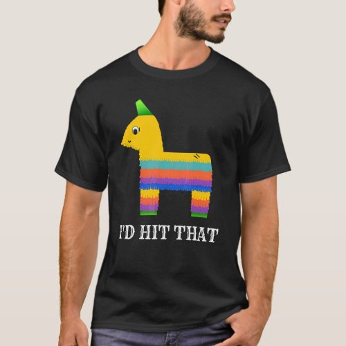 Id Hit That Pinata Cinco De Mayo Party For Men Wo T_Shirt