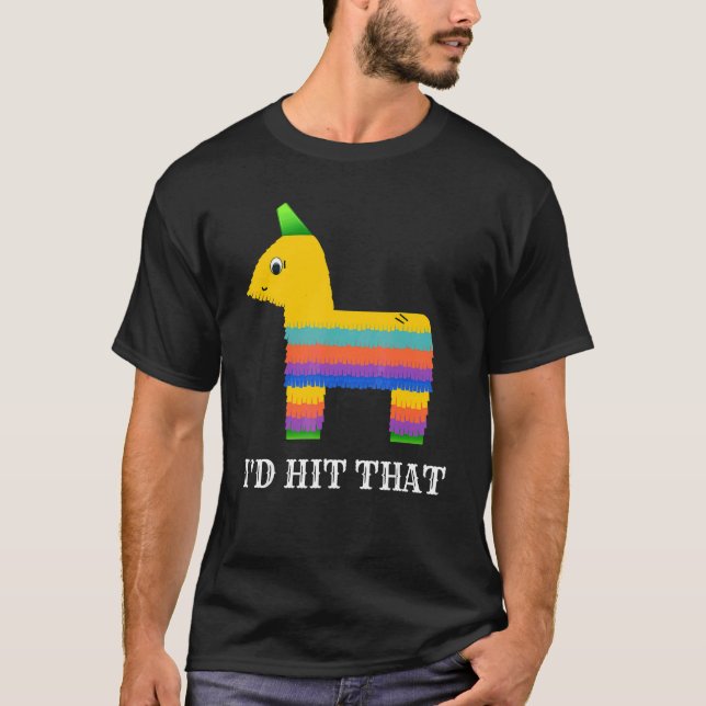 I'd Hit That Pinata Cinco De Mayo Party For Men Wo T-Shirt (Front)