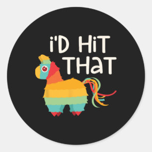 I'd Hit That Pinata Cinco De Mayo Party Shirt  Classic Round Sticker