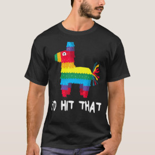 I'd Hit That Pinata Cinco De Mayo Party T-Shirt