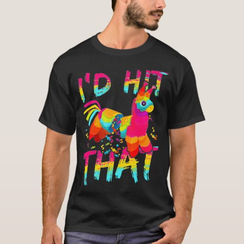 Id Hit That Pinata  Cinco de Mayo Party  T_Shirt