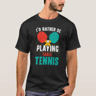 I'd Hit That Ping Pong Master Table Tennis Player T-Shirt