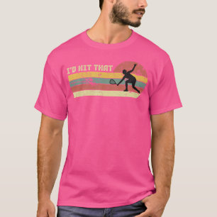 Id Hit That Racquetball Motivational Racket Squads T-Shirt