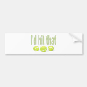 I'd hit that tennis bumper sticker