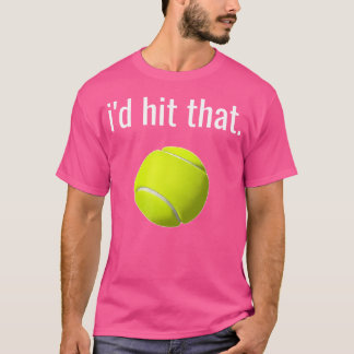 I'D Hit That Tennis Funny Tennis Lover T-Shirt