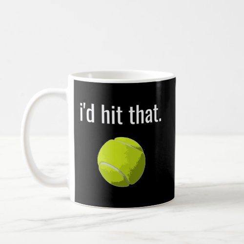 ID Hit That Tennis Shirt Funny Tennis Gift Coffee Mug