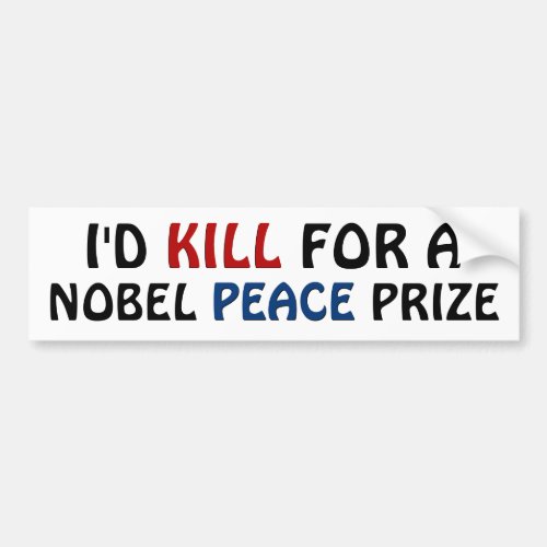 Id Kill For a Nobel Peace Prize Bumper Sticker