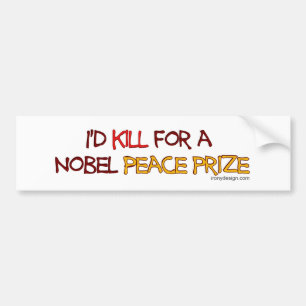 I'd Kill For a Nobel Peace Prize Bumper Sticker