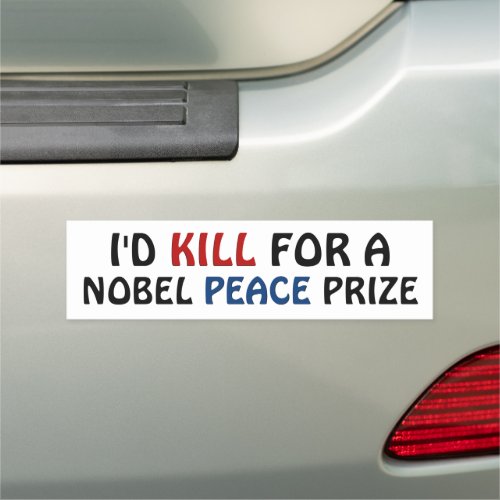 Id Kill For a Nobel Peace Prize Car Magnet