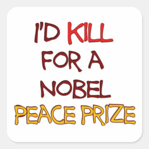 I'd Kill For a Nobel Peace Prize Funny Quote Square Sticker