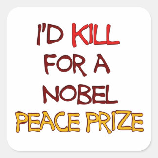 I'd Kill For a Nobel Peace Prize Funny Quote Square Sticker