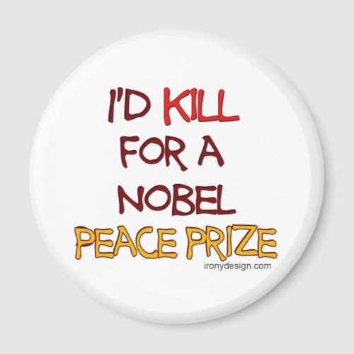 Id Kill For a Nobel Peace Prize Magnet