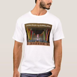 I'd like this for my birthday, please T-Shirt
