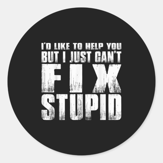 I'd Like To Help You But I Just Can't Fix Stud  Classic Round Sticker (Front)