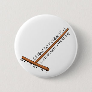 I'd Like To Request A Push Broom Re-Bristling Pinback Button