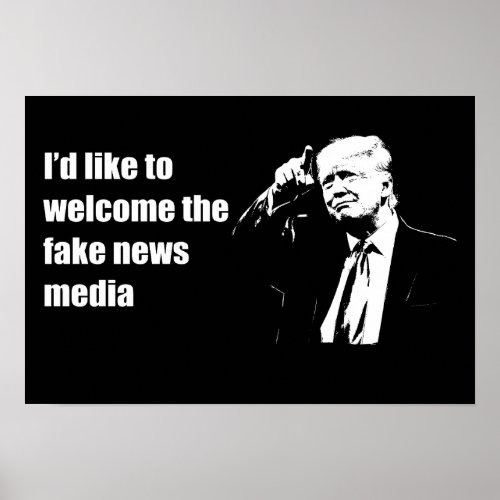 Id Like to Welcome the Fake News Media Funny Trump Poster