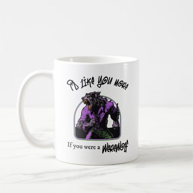 "I'd like you more if...Werewolf" Mug (Left)