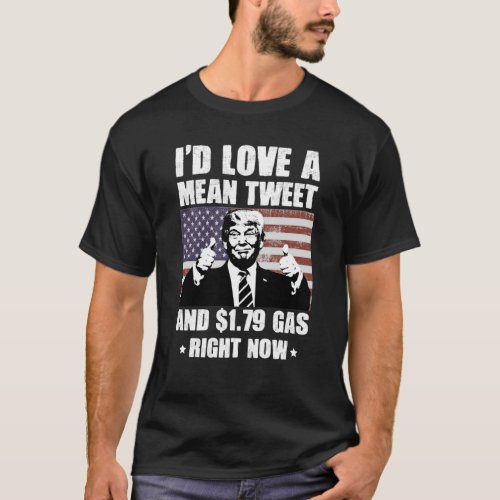 Id Love A Mean Tweet And 179 Gas Right Now Funny T_Shirt