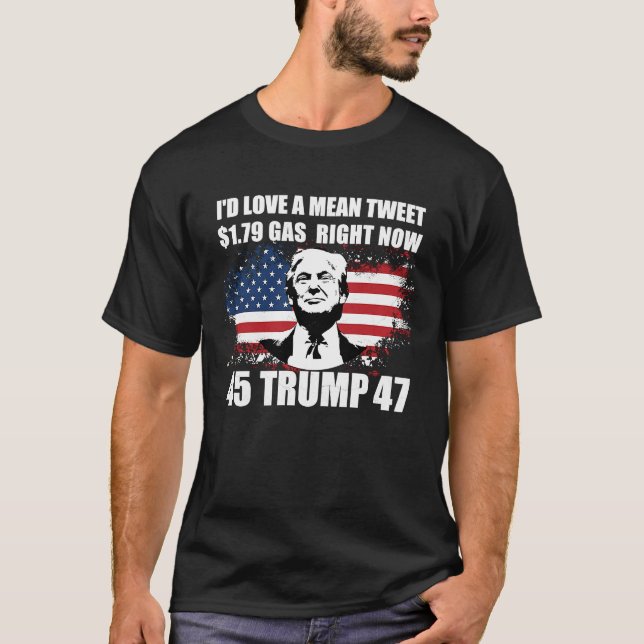 I'd Love A Mean Tweet And 1 79 Gas Right Now     T-Shirt (Front)