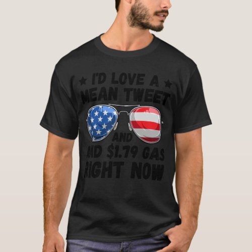 Id Love A Mean Tweet And 179 Gas Right Now Trump T_Shirt