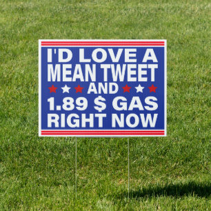I'd Love A Mean Tweet And 1.89 $ Gas Right Now Sign