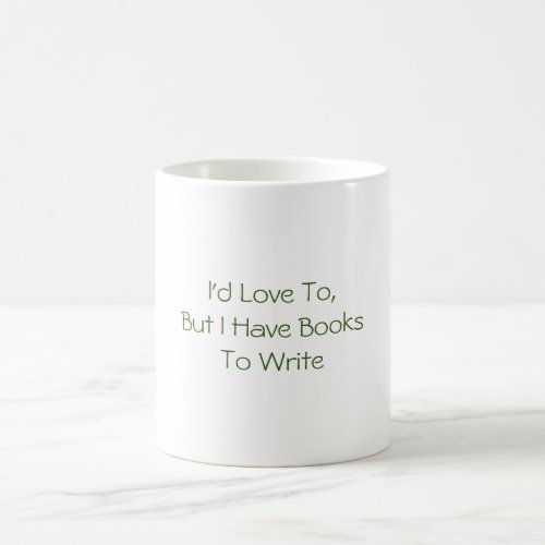 Id Love To But I Have Books To Write Mug