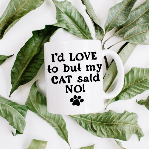 Id Love To But My Cat Said No Funny Cat lover Coffee Mug