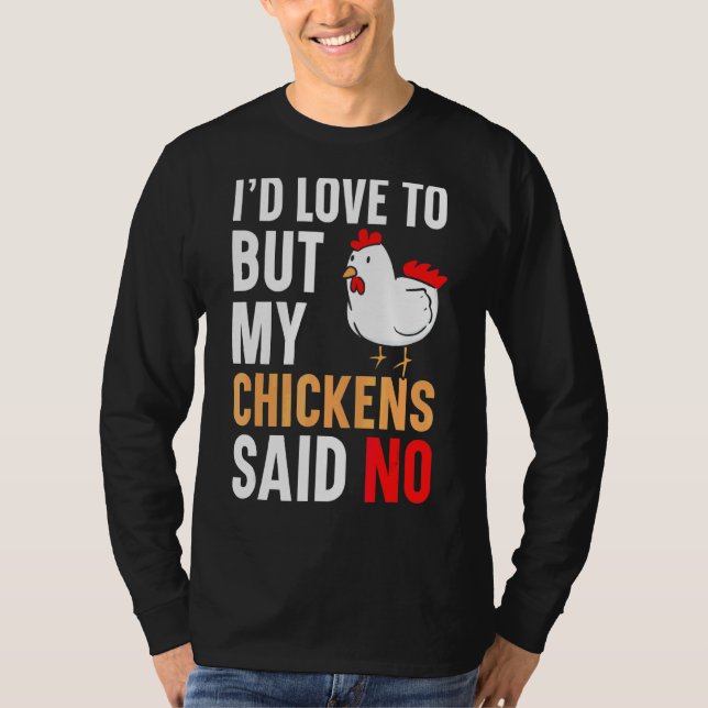 I'd Love To But My Chickens Said No Farmer Poultry T-Shirt (Front)