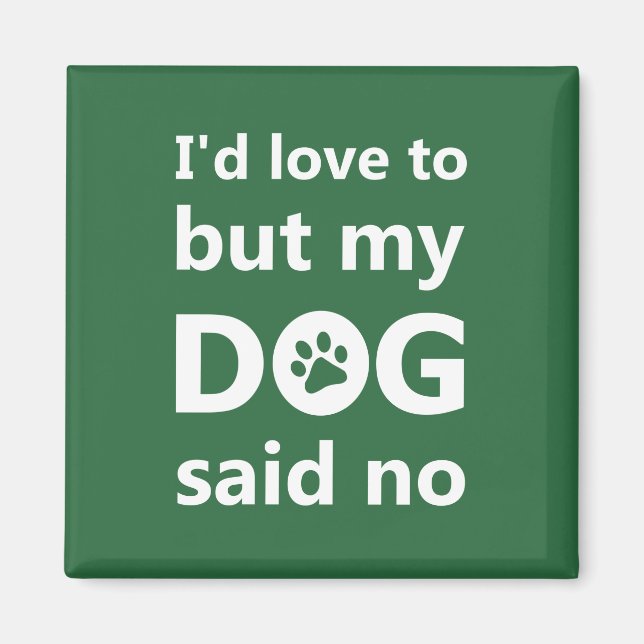 I'd love to but my dog said no magnet (Front)