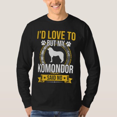 I'd Love To But My Komondor Said No Dog T-Shirt