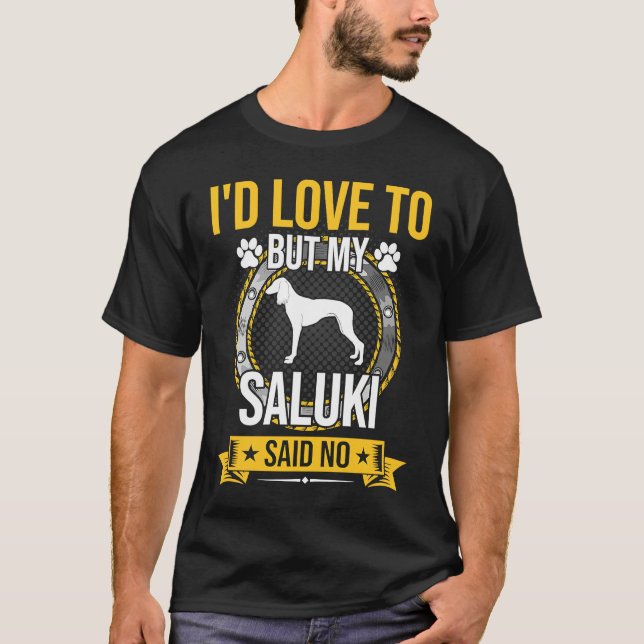 I'd Love To But My Saluki Said No Dog T-Shirt (Front)