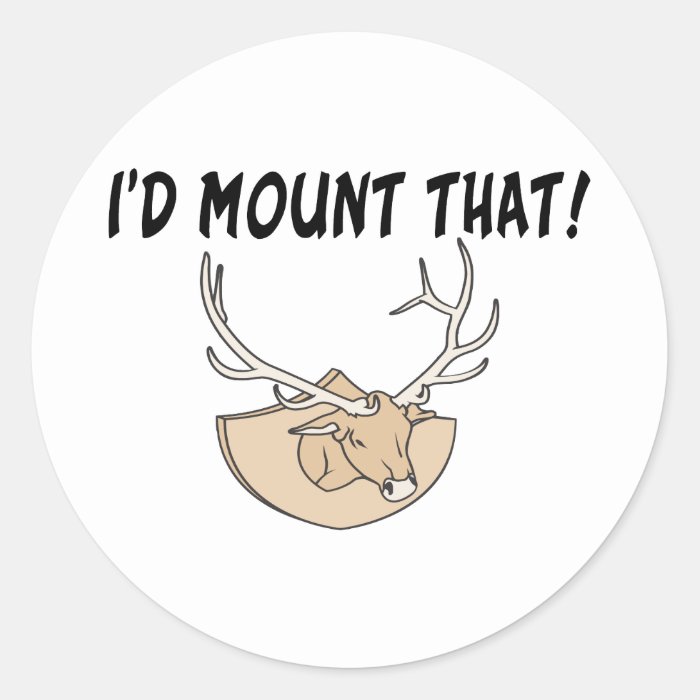 I'd Mount That Deer Head Stickers