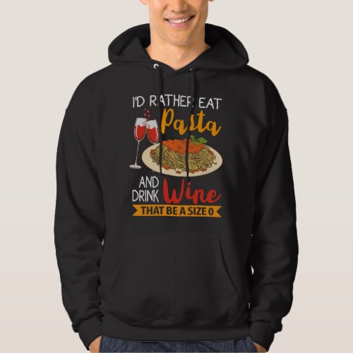 Id much rather eat pasta and drink wine than be a  hoodie