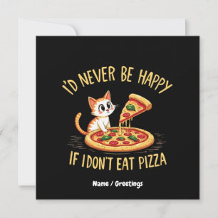 I'd Never Be Happy If I Couldn't Eat Pizza Custom Invitation